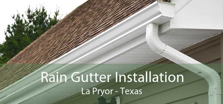 Rain Gutter Installation La Pryor - Texas