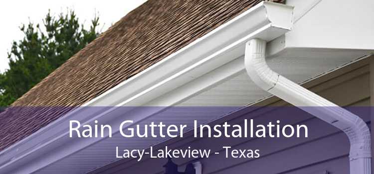 Rain Gutter Installation Lacy-Lakeview - Texas