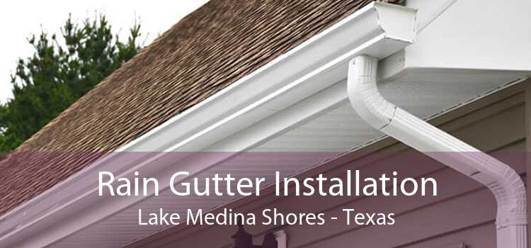 Rain Gutter Installation Lake Medina Shores - Texas