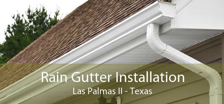 Rain Gutter Installation Las Palmas II - Texas