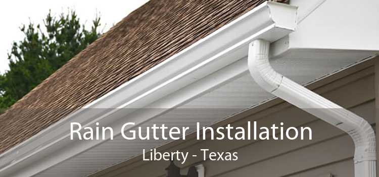 Rain Gutter Installation Liberty - Texas