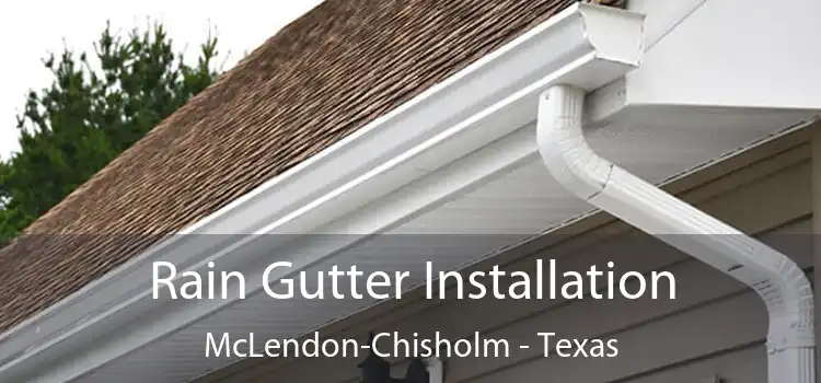 Rain Gutter Installation McLendon-Chisholm - Texas
