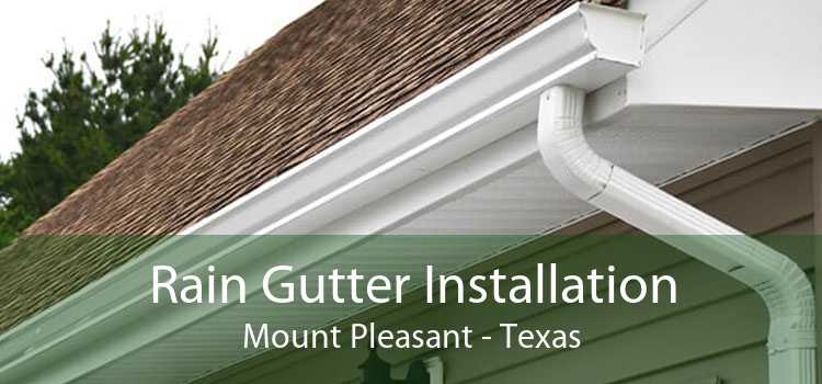Rain Gutter Installation Mount Pleasant - Texas