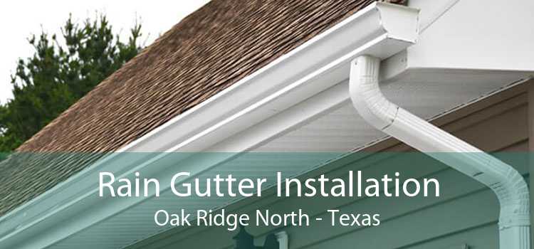 Rain Gutter Installation Oak Ridge North - Texas