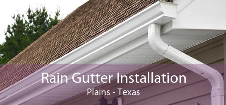 Rain Gutter Installation Plains - Texas
