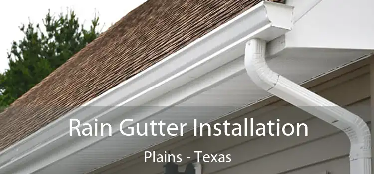 Rain Gutter Installation Plains - Texas
