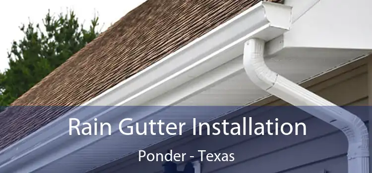 Rain Gutter Installation Ponder - Texas