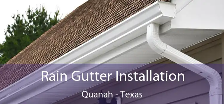 Rain Gutter Installation Quanah - Texas