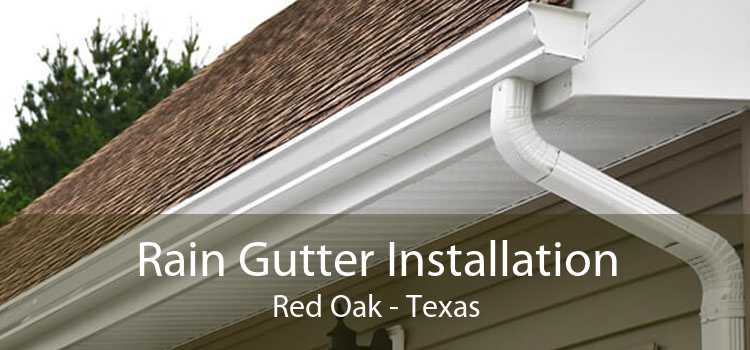 Rain Gutter Installation Red Oak - Texas
