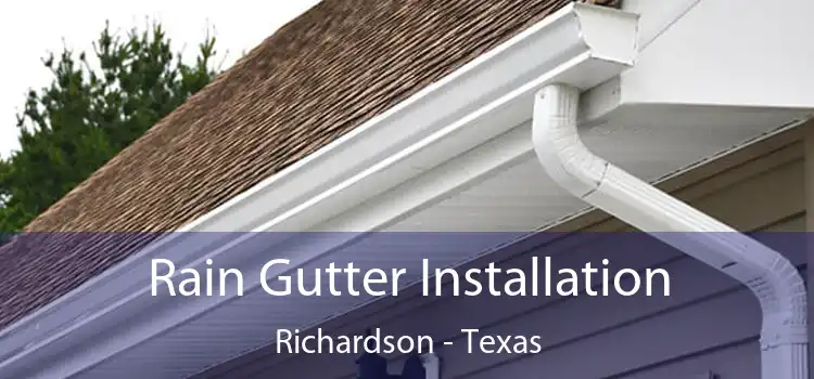 Rain Gutter Installation Richardson - Texas