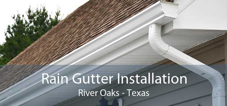 Rain Gutter Installation River Oaks - Texas