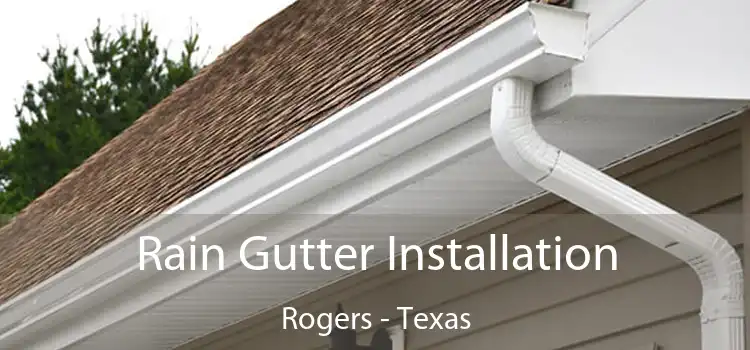 Rain Gutter Installation Rogers - Texas