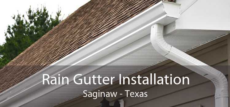 Rain Gutter Installation Saginaw - Texas
