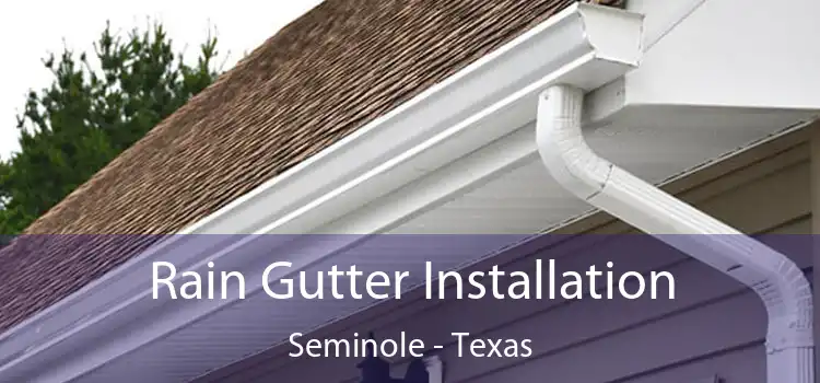 Rain Gutter Installation Seminole - Texas