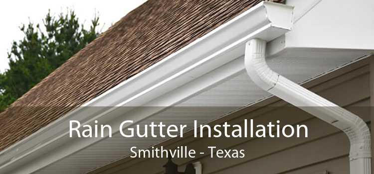 Rain Gutter Installation Smithville - Texas