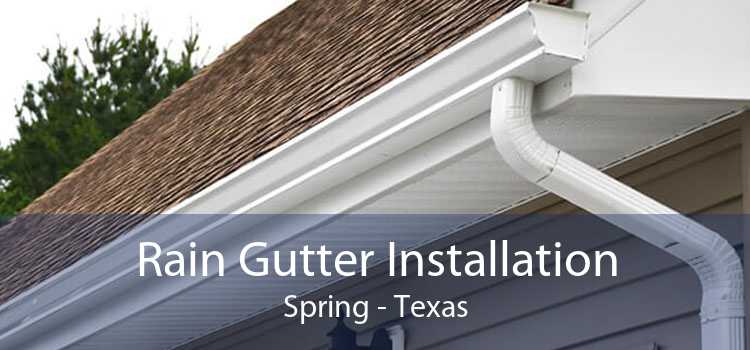 Rain Gutter Installation Spring - Texas