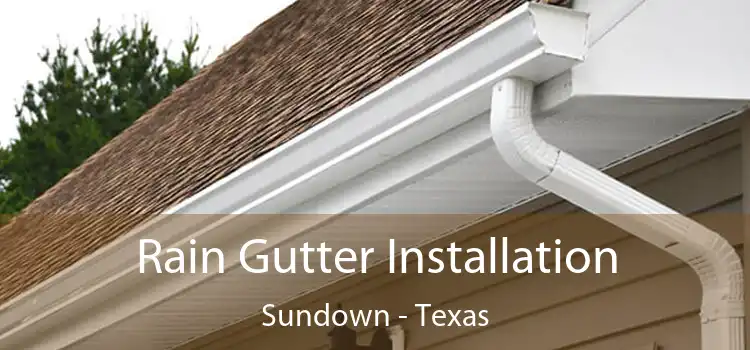 Rain Gutter Installation Sundown - Texas