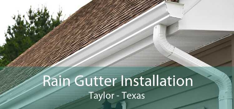 Rain Gutter Installation Taylor - Texas