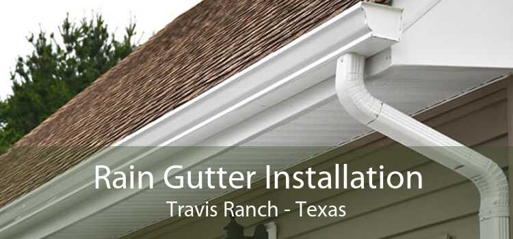 Rain Gutter Installation Travis Ranch - Texas
