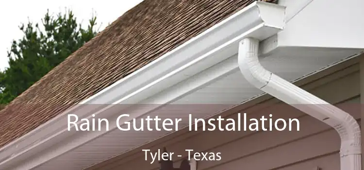 Rain Gutter Installation Tyler - Texas