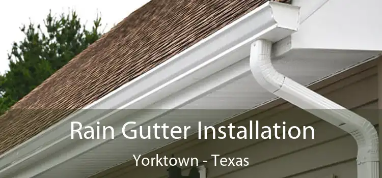 Rain Gutter Installation Yorktown - Texas