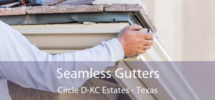Seamless Gutters Circle D-KC Estates - Texas