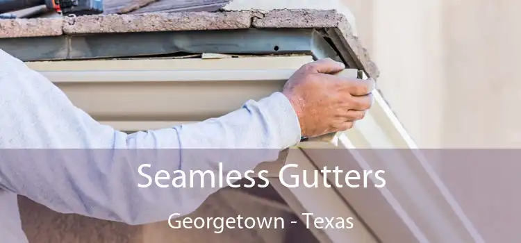 Seamless Gutters Georgetown - Texas