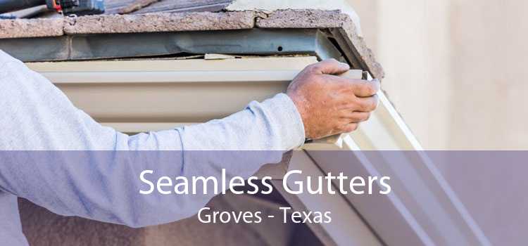 Seamless Gutters Groves - Texas