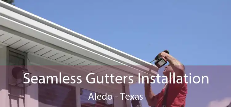 Seamless Gutters Installation Aledo - Texas