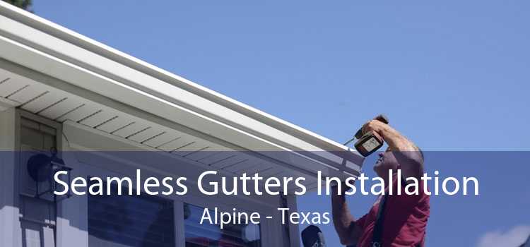 Seamless Gutters Installation Alpine - Texas