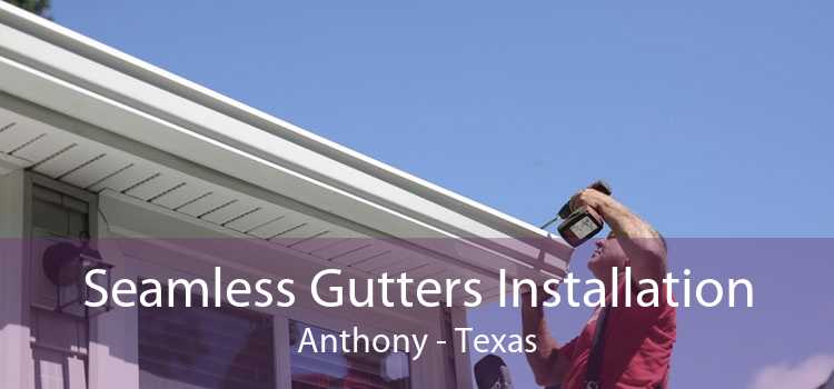 Seamless Gutters Installation Anthony - Texas