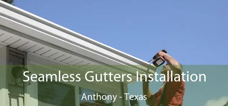 Seamless Gutters Installation Anthony - Texas