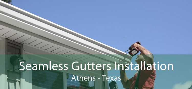 Seamless Gutters Installation Athens - Texas