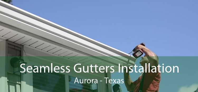 Seamless Gutters Installation Aurora - Texas