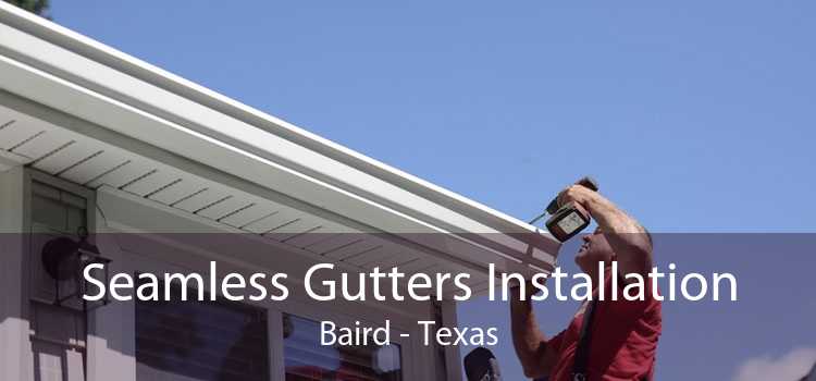 Seamless Gutters Installation Baird - Texas