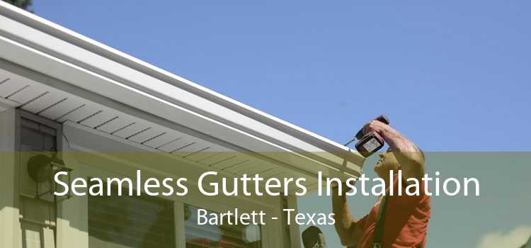 Seamless Gutters Installation Bartlett - Texas