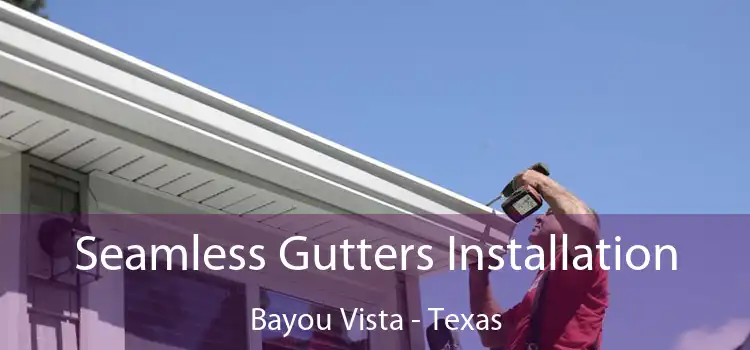 Seamless Gutters Installation Bayou Vista - Texas