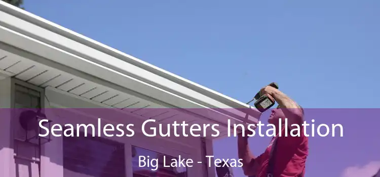 Seamless Gutters Installation Big Lake - Texas