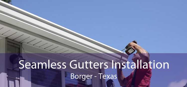 Seamless Gutters Installation Borger - Texas