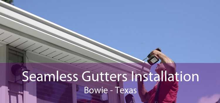 Seamless Gutters Installation Bowie - Texas