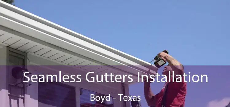 Seamless Gutters Installation Boyd - Texas