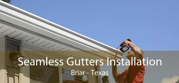 Seamless Gutters Installation Briar - Texas