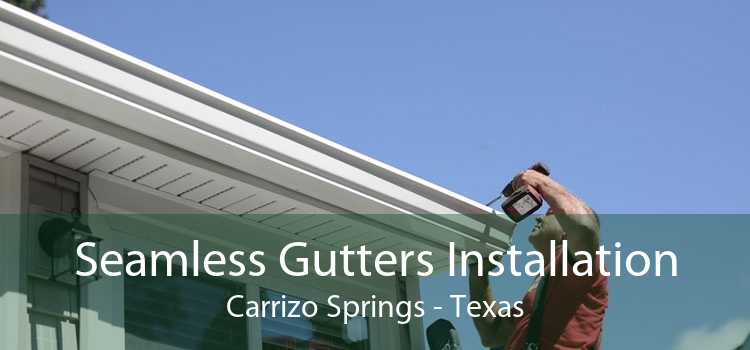 Seamless Gutters Installation Carrizo Springs - Texas