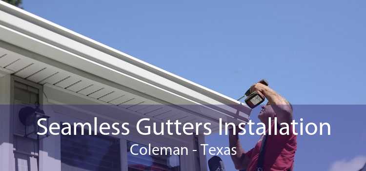Seamless Gutters Installation Coleman - Texas