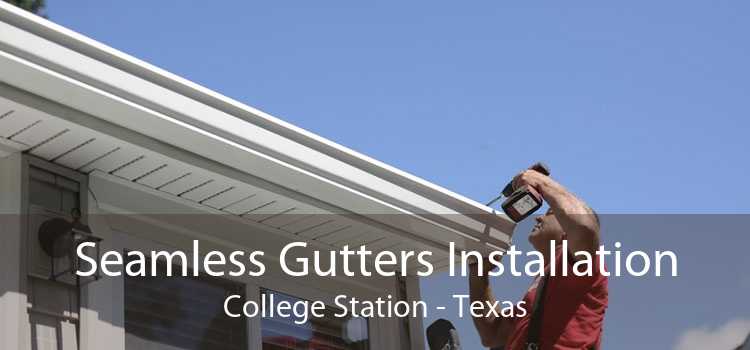 Seamless Gutters Installation College Station - Texas