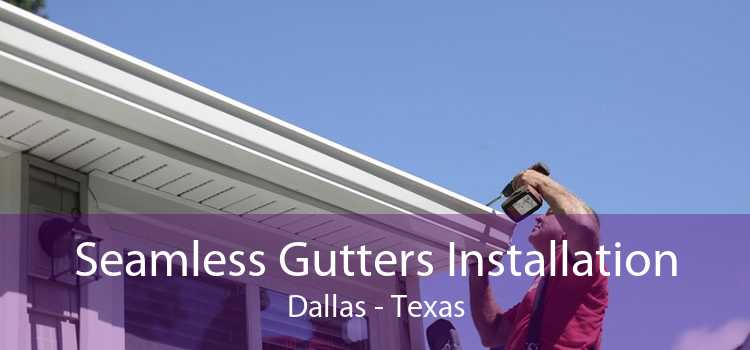 Seamless Gutters Installation Dallas - Texas