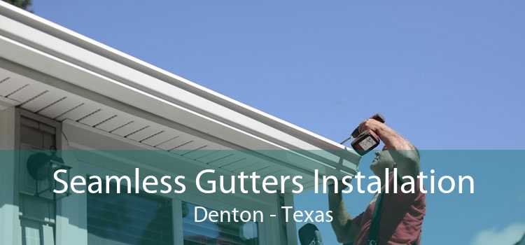 Seamless Gutters Installation Denton - Texas