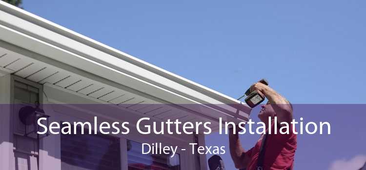 Seamless Gutters Installation Dilley - Texas