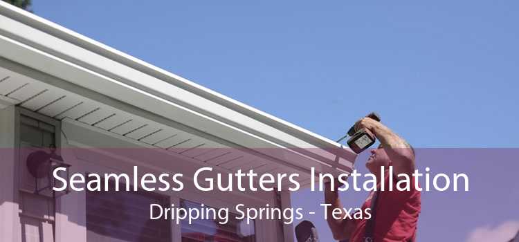 Seamless Gutters Installation Dripping Springs - Texas