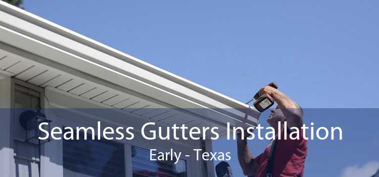 Seamless Gutters Installation Early - Texas